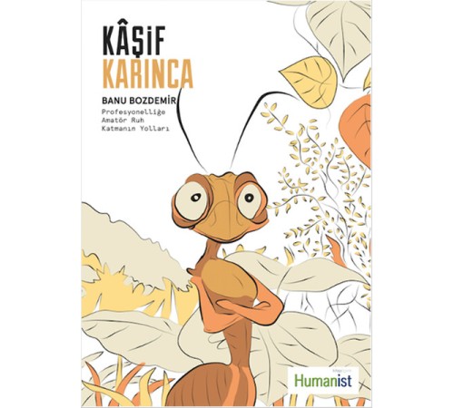 Kaşif Karınca Profesyonelliğe Amatör Ruh Katmanın Yolları Kaşif Karınca Profesyonelliğe Amatör Ruh Katmanın Yolları