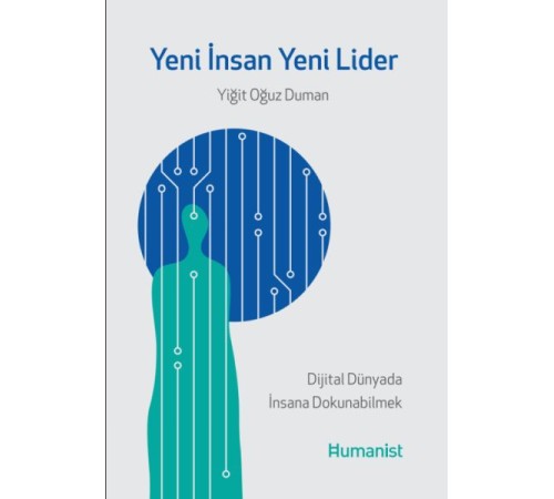 Yeni İnsan, Yeni Lider: Dijital Dünyada İnsana Dokunabilmek Yeni İnsan, Yeni Lider: Dijital Dünyada İnsana Dokunabilmek