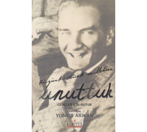 Unuttuk - Gençler İçin Nutuk Unuttuk - Gençler İçin Nutuk
