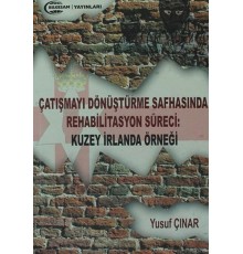 Çatışmayı Dönüştürme Safhasında Rehabilitasyon Süreci : Kuzey İrlanda Örneği