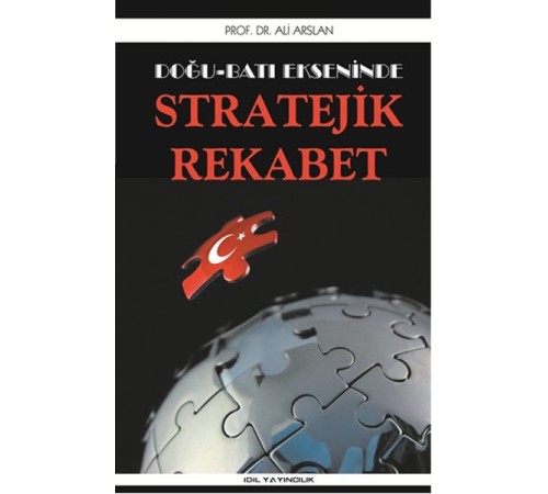 Doğu Batı Ekseninde Stratejik Rekabet Doğu Batı Ekseninde Stratejik Rekabet