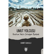 Umut Yolcusu Kıvılcım Saçlı Çocuğun Öyküsü