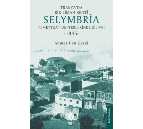 Trakya’da Bir Liman Kenti Selymbria:Temettuat Defterlerinde Silivri (1845)