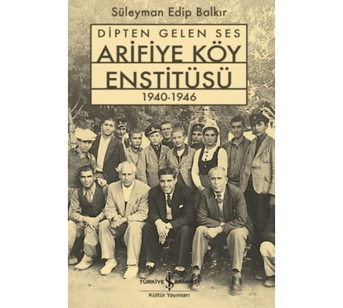 Dipten Gelen Ses Arifiye Köy Enstitüsü 1940-1946