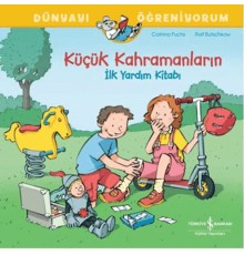 Küçük Kahramanların İlk Yardım Kitabı Dünyayı Öğreniyorum