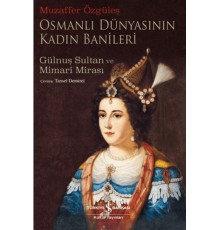 Osmanlı Dünyasının Kadın Banileri - Gülnuş Sultan Ve Mimari Mirası