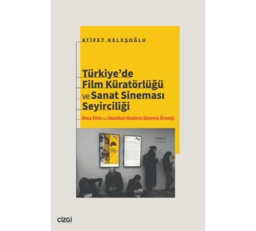 Türkiye’de Film Küratörlüğü ve Sanat Sineması Seyirciliği (Pera Film ve İstanbul Modern Sinema Örneğ