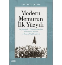 Modern Memurun İlk Yüzyılı (Genç Osmanlı Erken Cumhuriyet Döneminde Memur ve Memur Örgütlenmeleri)
