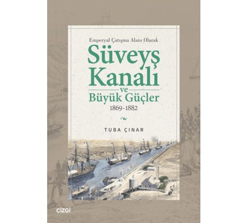 Emperyal Çatışma Alanı Olarak Süveyş Kanalı ve Büyük Güçler 1869-1882