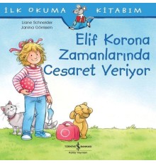 Elif Korona Zamanlarında Cesaret Veriyor - İlk Okuma Kitabım