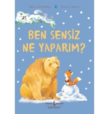 Ben Sensiz Ne Yaparım?