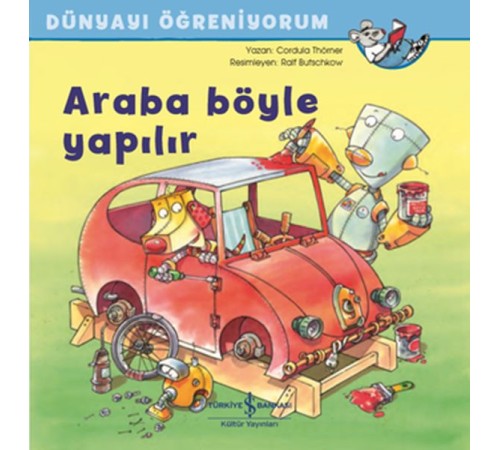Araba Böyle Yapılır - Dünyayı Öğreniyorum Araba Böyle Yapılır - Dünyayı Öğreniyorum