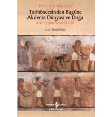 Tarihöncesinden Bugüne Akdeniz Dünyası ve Doğa - Kriz Çağına NasıL Geldik?