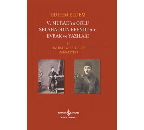 V. Murad’ın Oğlu Selahaddin Efendi’nin Evrak ve Yazıları II. Cilt - Hatırat ve Belgeler (Mukayyet)
