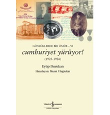 Günlüklerde Bir Ömür 6 - Cumhuriyet Yürüyor! (1923-1926)