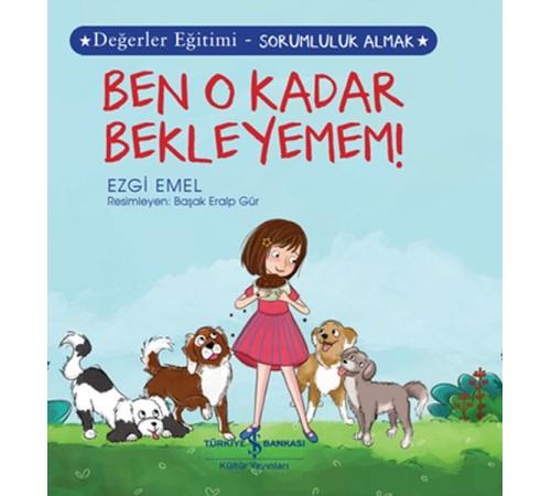 Ben O Kadar Bekleyemem! Değerler Eğitimi - Sorumluluk Almak Ben O Kadar Bekleyemem! Değerler Eğitimi - Sorumluluk Almak