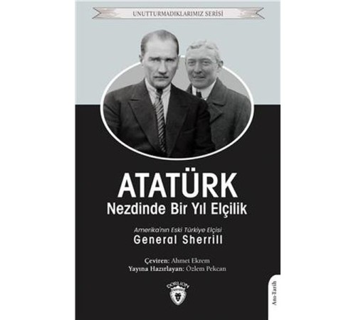 Atatürk Nezdinde Bir Yıl Elçilik - Unutturmadıklarımız Serisi