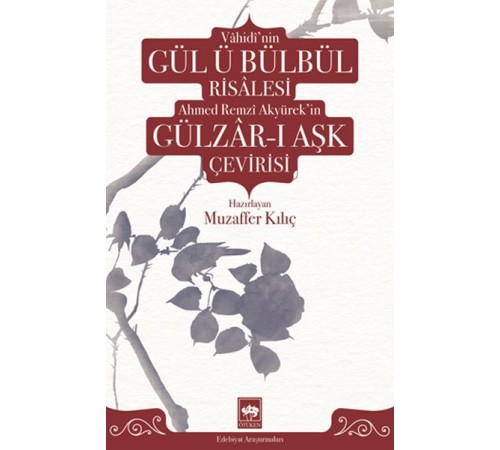 Vâhidî'nin Gül ü Bülbül Risâlesi ve Ahmed Remzî Akyürek'in Gülzâr-ı Aşk Çevirisi