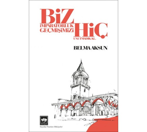 Biz İmparatorluk Geçmişimizi Hiç Unutmadık Ki