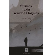 Susmak ya da Yeniden Doğmak