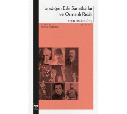 Tanıdığım Eski Sanatkârlar ve Osmanlı Ricâli Tanıdığım Eski Sanatkârlar ve Osmanlı Ricâli