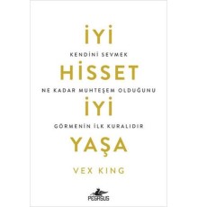 İyi Hisset İyi Yaşa: Kendini Sevmek Ne Kadar Muhteşem Olduğunu Görmenin İlk Kuralıdır