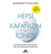 Hepsi Kafanızın İçinde: Psikosomatik Hastalığın Ön Saflarından Hikayeler