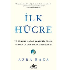 İlk Hücre: Ve Sonuna Kadar Kanserin Peşini Bırakmamanın İnsana Bedelleri