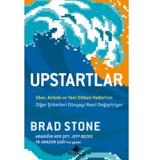 Upstartlar: Uber, Airbnb Ve Yeni Silikon Vadisi’nin Diğer Şirketleri Dünyayı Nasıl Değiştiriyor