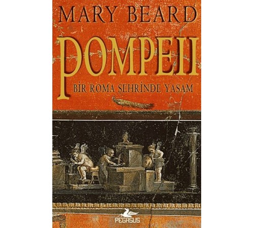 Pompeii - Bir Roma Şehrinde Yaşam Pompeii - Bir Roma Şehrinde Yaşam