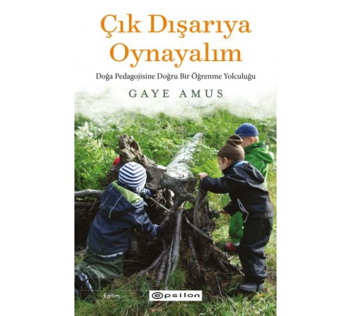 Çık Dışarıya Oynayalım: Doğa Pedagojisine Doğru Bir Öğrenme Yolculuğu