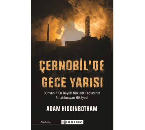 Çernobil'de Gece Yarısı : Dünyanın En Büyük Nükleer Faciasının Anlatılmayan Hikâyesi Çernobil'de Gece Yarısı : Dünyanın En Büyük Nükleer Faciasının Anlatılmayan Hikâyesi