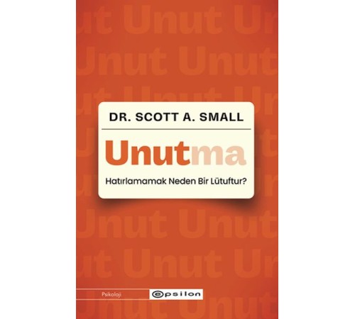 Unutma - Hatırlamamak Neden Bir Lütuftur? Unutma - Hatırlamamak Neden Bir Lütuftur?