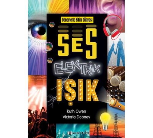 Deneylerle Bilim Dünyası: Ses, Elektrik, Işık Deneylerle Bilim Dünyası: Ses, Elektrik, Işık