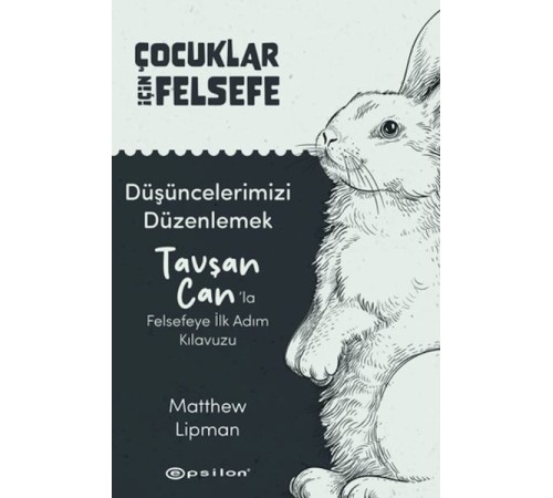 Çocuklar İçin Felsefe - Düşüncelerimizi Düzenlemek: Tavşan Can’la Felsefeye İlk Adım Kılavuzu Çocuklar İçin Felsefe - Düşüncelerimizi Düzenlemek: Tavşan Can’la Felsefeye İlk Adım Kılavuzu