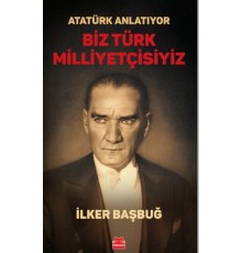 Atatürk Anlatıyor - Biz Türk Milliyetçisiyiz/