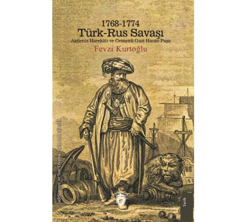 1768-1774 Türk – Rus Savaşı Akdeniz Harekatı ve Cezayirli Gazi Hasan Paşa
