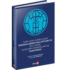Türk Kamu Görevlileri Sendikalarının Faaliyetleri ve Rol Model Ülkelerin Sendikaları ile Mukayesesi