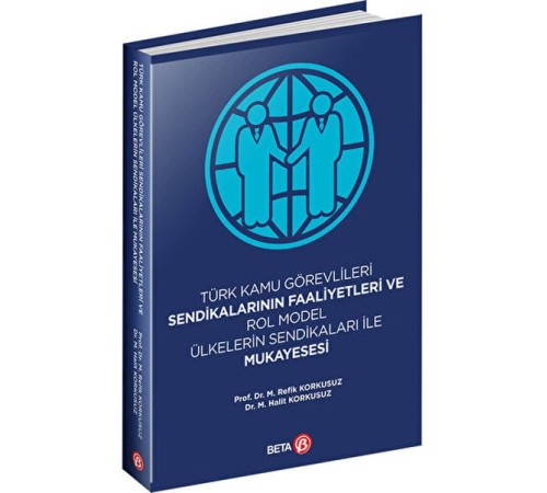 Türk Kamu Görevlileri Sendikalarının Faaliyetleri ve Rol Model Ülkelerin Sendikaları ile Mukayesesi Türk Kamu Görevlileri Sendikalarının Faaliyetleri ve Rol Model Ülkelerin Sendikaları ile Mukayesesi