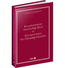 Kovuşturmanın Mecburiliği İlkesi ve Kovuşturmaya Yer Olmadığı Kararları