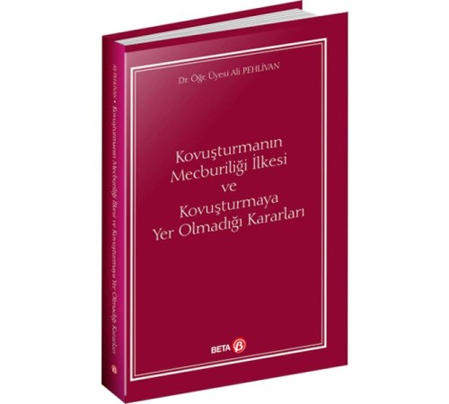 Kovuşturmanın Mecburiliği İlkesi ve Kovuşturmaya Yer Olmadığı Kararları Kovuşturmanın Mecburiliği İlkesi ve Kovuşturmaya Yer Olmadığı Kararları