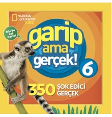 National Geographic Kids - Garip Ama Gerçek! 6 - 350 Müthiş Gerçek
