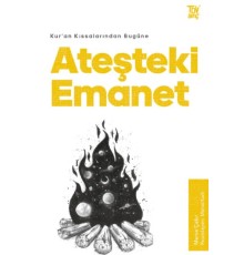 Kur’an Kıssalarından Bugüne Ateşteki Emanet