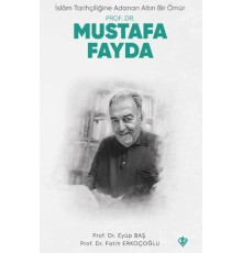 İslam Tarihçiliğine Adanan Altın Bir Ömür Prof. Dr. Mustafa Fayda