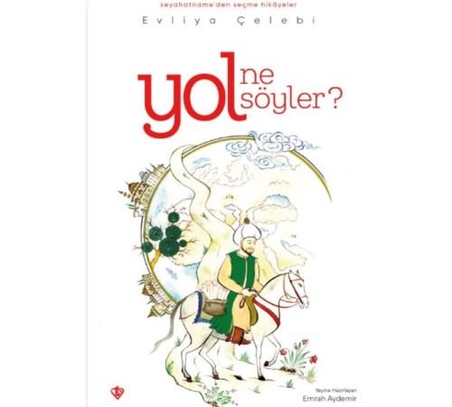 Yol Ne Söyler Seyahatnameden Seçme Hikayeler Evliya Çelebi