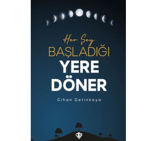 Her Şey Başladığı Yere Döner