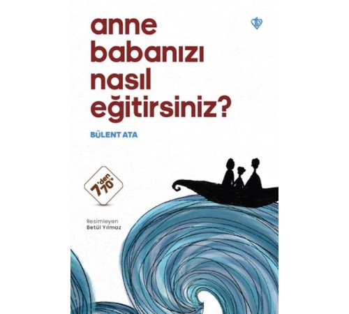Anne Babanızı Nasıl Eğitirsiniz ?