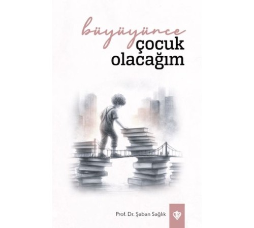 Büyüyünce Çocuk Olacağım