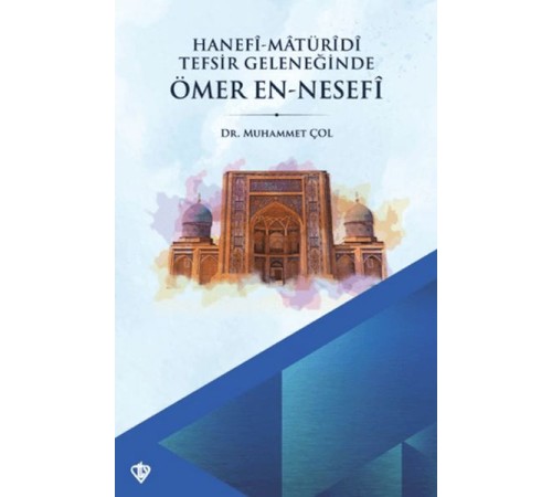 Hanefi Matüridi Tefsir Geleneğinde Ömer En-Nesefi