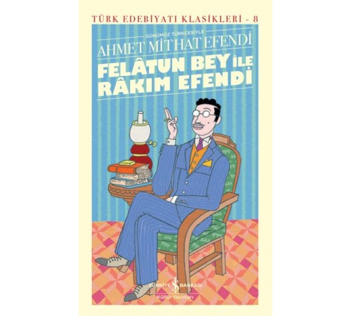 Felâtun Bey ile Rakım Efendi (Günümüz Türkçesiyle) - Türk Edebiyatı Klasikleri (Ciltli)
